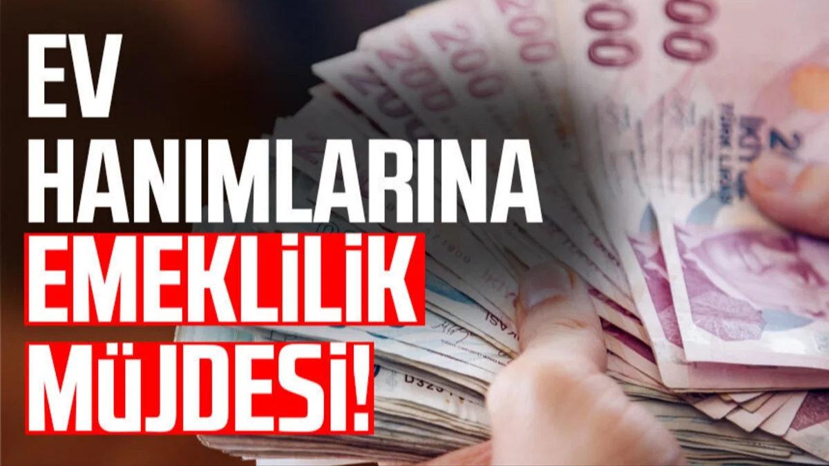 Ev Hanımlarına Yeni Hak Kapısı! Emeklilik İçin Süreç Netleşmeye Başladı - Ekonomi Haberleri