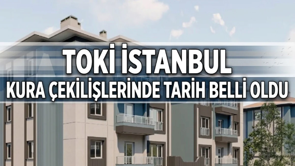 TOKİ Konut Çekilişinde Büyük Adım! 100.000 İstanbullu İçin Geri Sayım Başladı - Gündem Haberleri