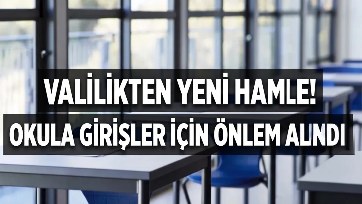Valilikten Üst Seviye Önlem! Okullara Girişlerde Yeni Sistem Uygulanacak
